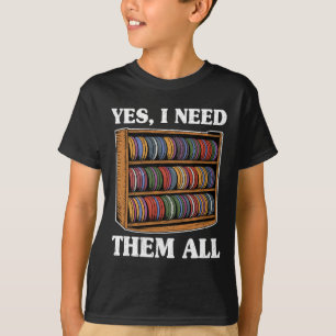 Ja, jag behöver dem alla Disc Golf Män Hylla Skämt T Shirt