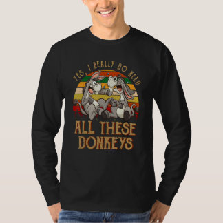 Ja, jag behöver verkligen alla dessa åsnor Bonde D T Shirt