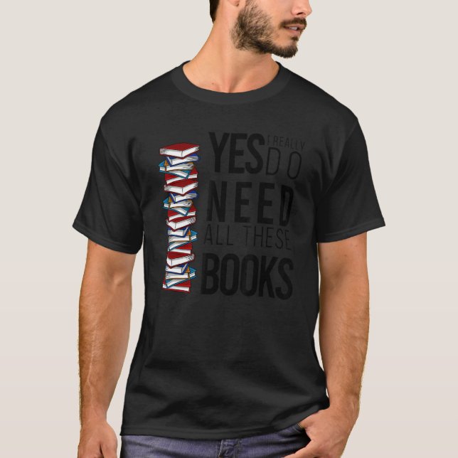 Ja, jag behöver Verkligen alla dessa Bokar Bookwor T Shirt (Framsida)