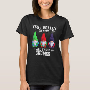 Ja, jag behöver verkligen alla dessa Gnomträdgårds T Shirt