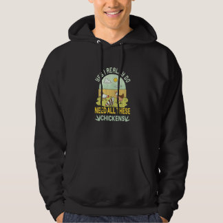Ja, jag behöver verkligen alla dessa höns  Höns F Hoodie