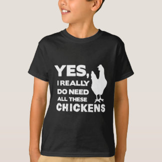 Ja, jag behöver verkligen alla dessa höns Rolig Ch T Shirt