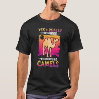 Ja, jag behöver verkligen alla dessa kameler t shirt