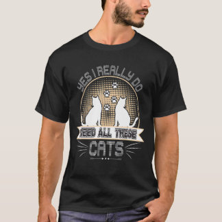 Ja, jag behöver Verkligen alla dessa katter Cute C T Shirt
