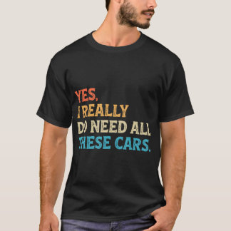 Ja, jag behöver verkligen alla dessa roliga bilar t shirt