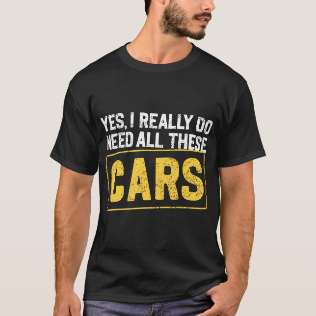 Ja, jag behöver verkligen alla dessa roliga bilar t shirt (Framsida)