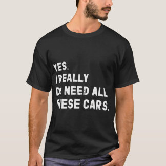 Ja, jag behöver verkligen alla dessa roliga bilar t shirt