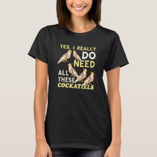 Ja, jag behöver verkligen alla undulatägare husdju t shirt