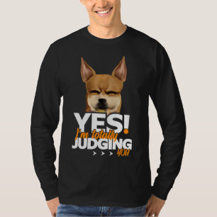 Ja, jag dömer er fullständigt Chihuahua T Shirt