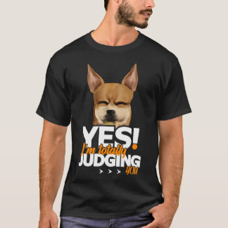 Ja, jag dömer er fullständigt Chihuahua T Shirt