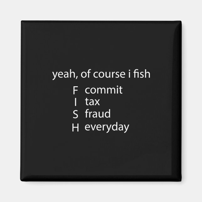 Ja, jag fiskar begå skattebedrägeri varje dag Fi Magnet (Framsidan)
