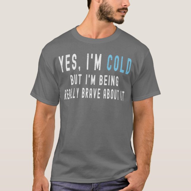 Ja, jag fryser men jag är riktigt modig trots det. t shirt (Framsida)