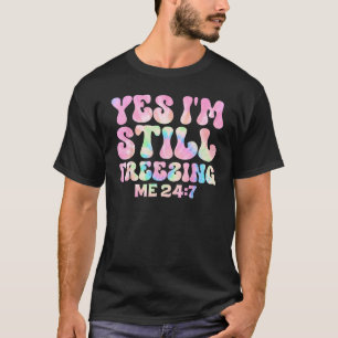 Ja, jag fryser mig fortfarande 247 Groovy Tie Dye  T Shirt