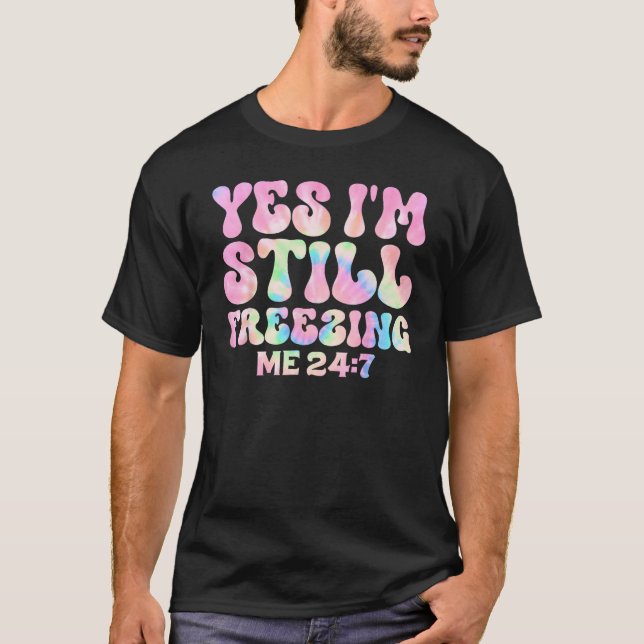 Ja, jag fryser mig fortfarande 247 Groovy Tie Dye  T Shirt (Framsida)