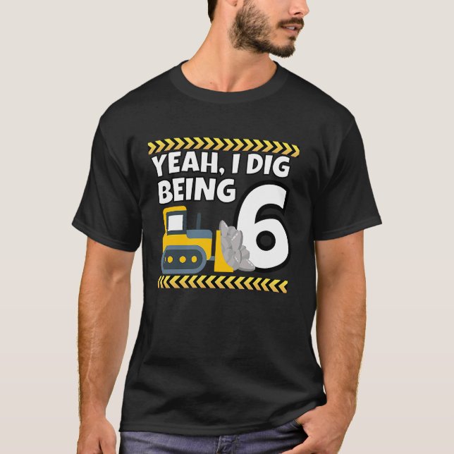 Ja, jag Gräver att vara 6 Bulldozer Construction 6 T Shirt (Framsida)