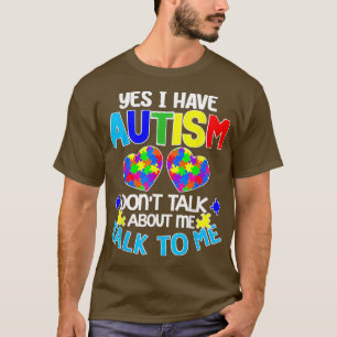 Ja, jag har Autism Donx27t att prata med mig T Shirt