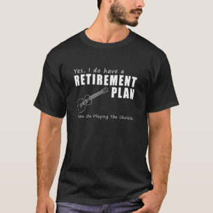 Ja, jag har en pension-plan för att spela ukulele t shirt