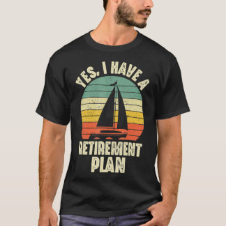 Ja, jag har en Pension-plan för segelbåtsflotta T Shirt