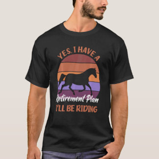 Ja Jag Har En Pensionsplan Jag Kommer Att Rida Häs T Shirt