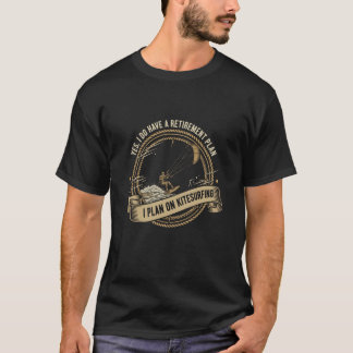 Ja, jag har en pensionsplan Jag planerar på kitesu T Shirt