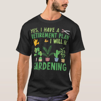Ja, jag har en pensionsplan, jag ska göra trädgård t shirt