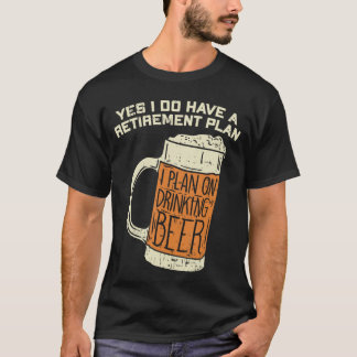 Ja, jag har en pensionsplan Öl-drickande T Shirt