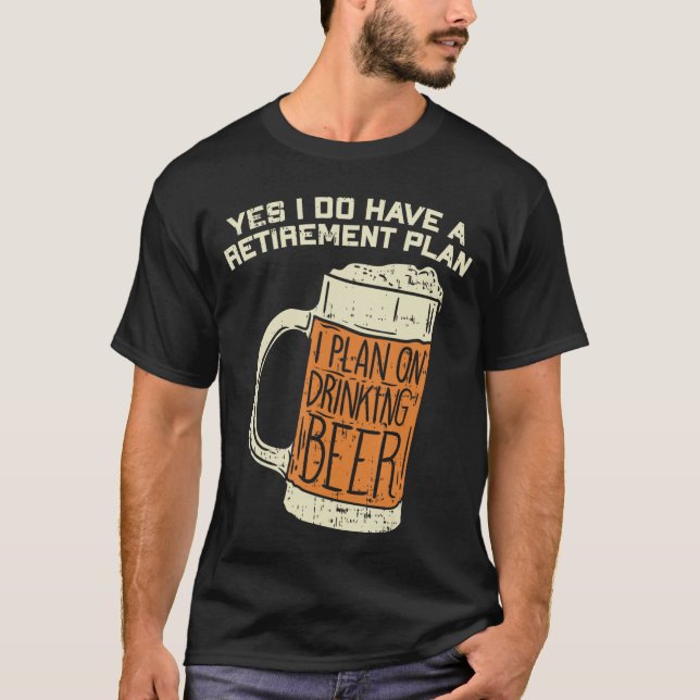 Ja, jag har en pensionsplan Öl-drickande T Shirt (Framsida)
