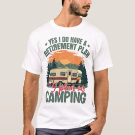Ja, jag har en pensionsplan Pensionerad Camper Cam T Shirt