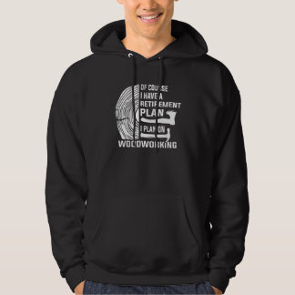 Ja Jag Har En Pensionsplan Träbearbetning Träarbet Hoodie