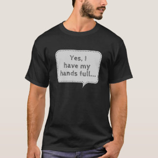 Ja, jag har min Händer Fullt att Godhet föräldrask T Shirt