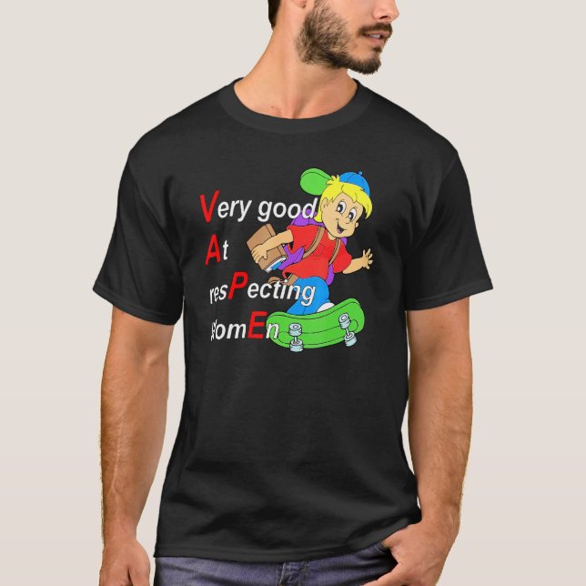 Ja, jag har mycket Bra på att respektera kvinnor.. T Shirt (Framsida)