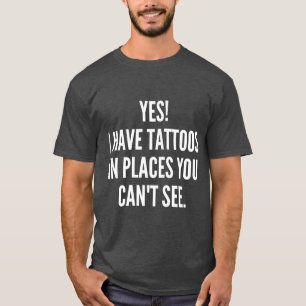 Ja, jag har tatueringar i Ställe som du inte kan s T Shirt