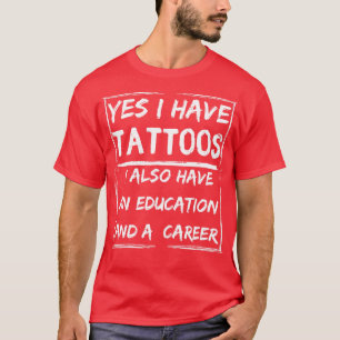 Ja, jag har tatueringar, jag har också utbildning  t shirt