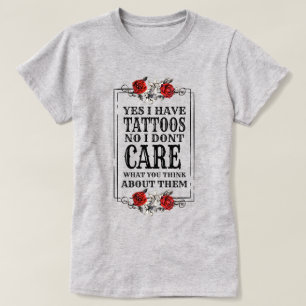 Ja, jag har tatueringar Nej, jag bryr mig inte om T Shirt