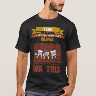 Ja, jag kommer att behöva mer kaffecitat Sarcastic T Shirt