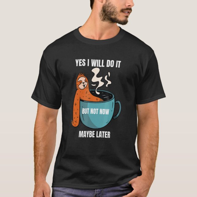 Ja, jag kommer att göra det, men kanske inte nu se t shirt (Framsida)