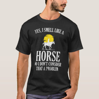 Ja, jag luktar som en hästflicka, njuter av häst r t shirt