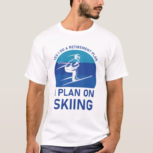 Ja, jag planerar en pension-plan för skidåkning |  t shirt (Framsida)