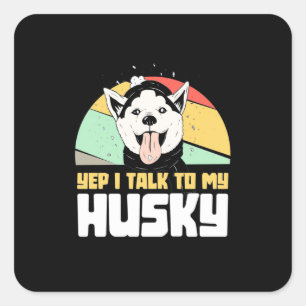 Ja, jag pratar med min Husky Siberian Fyrkantigt Klistermärke