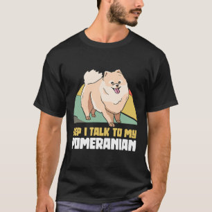 Ja, jag pratar med min pomeranska Pom Hund T Shirt
