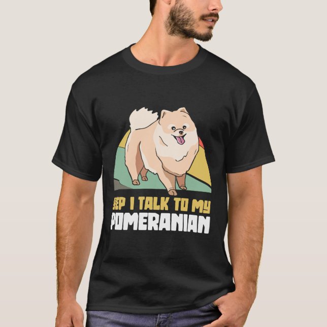 Ja, jag pratar med min pomeranska Pom Hund T Shirt (Framsida)