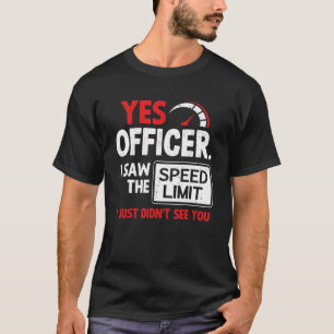 Ja, jag såg hastighetsbegränsningsbilen 1 t shirt