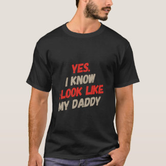 Ja, jag ser ut som min pappa, jag vet för rolig so t shirt