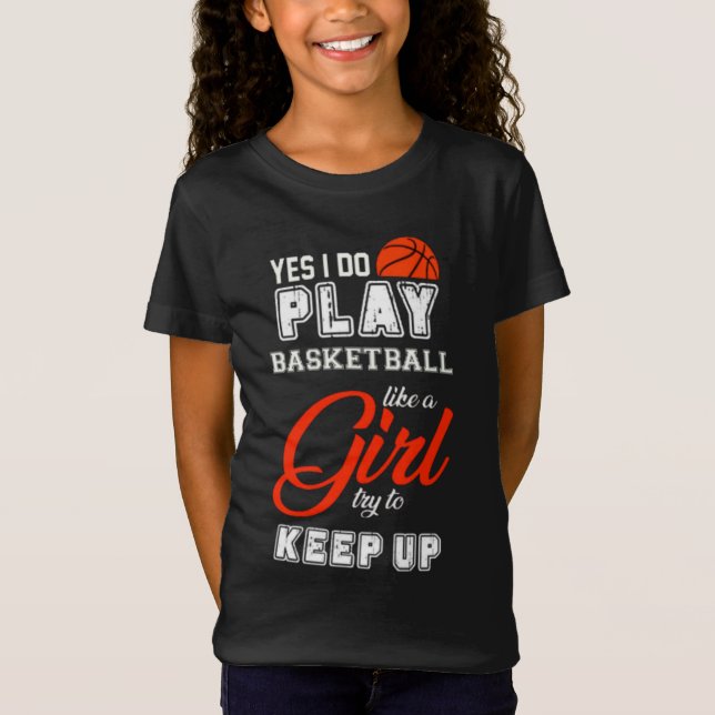 Ja, jag spelar basketboll som en flicka t shirt (Framsida)