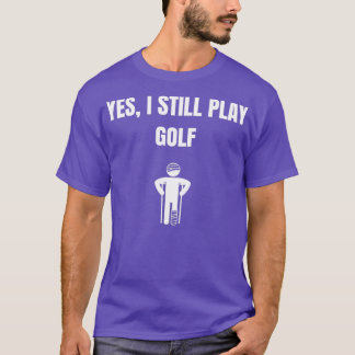 Ja, jag spelar fortfarande Golf T Shirt