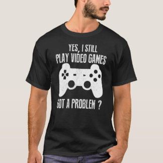 Ja, jag spelar fortfarande spel i videospel t shirt