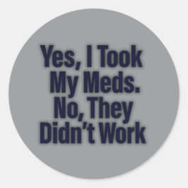 Ja, jag tog mina medel. Nej, de fungerade inte Runt Klistermärke