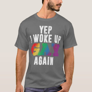 Ja, jag vaknade upp gay igen. Roligt LGBTQ Pride r T Shirt