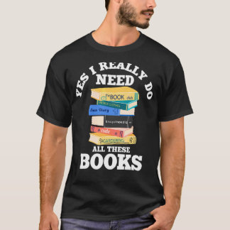 Ja, jag Verkligen behöver all läsning av Bokar Bok T Shirt