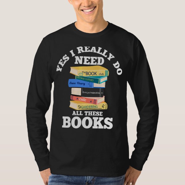 Ja, jag Verkligen behöver all läsning av Bokar Bok T Shirt (Framsida)